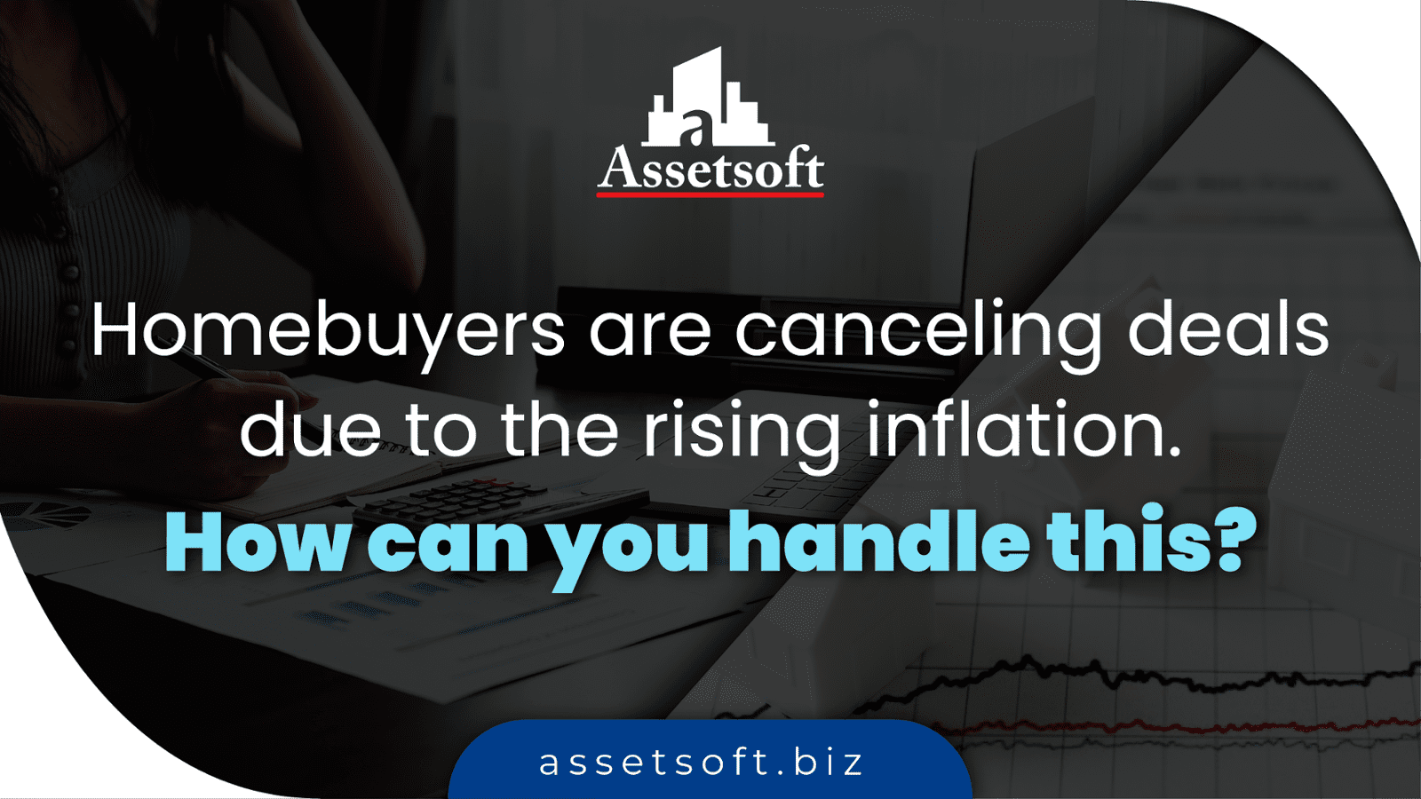 Homebuyers are canceling deals due to the rising inflation. How can you handle this? 